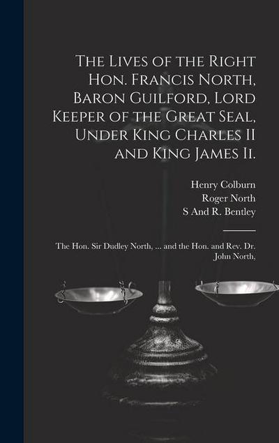 The Lives of the Right Hon. Francis North, Baron Guilford, Lord Keeper of the Great Seal, Under King Charles II and King James Ii.: The Hon. Sir Dudle