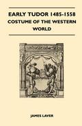 Early Tudor 1485-1558 - Costume of the Western World