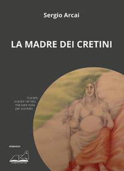 Arcai, S: Madre dei cretini