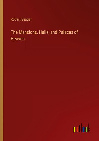 The Mansions, Halls, and Palaces of Heaven