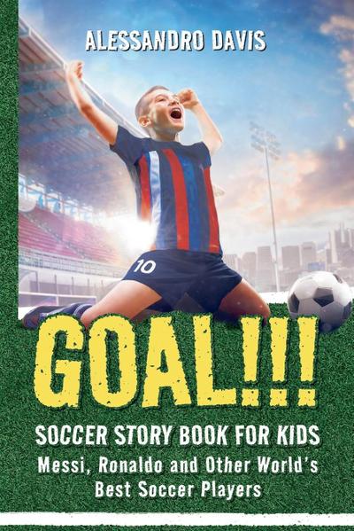 GOAL!!! Soccer Story Book for Kids; Messi, Ronaldo and Other World’s Best Soccer Players