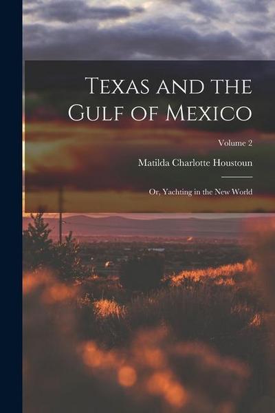Texas and the Gulf of Mexico: Or, Yachting in the New World; Volume 2