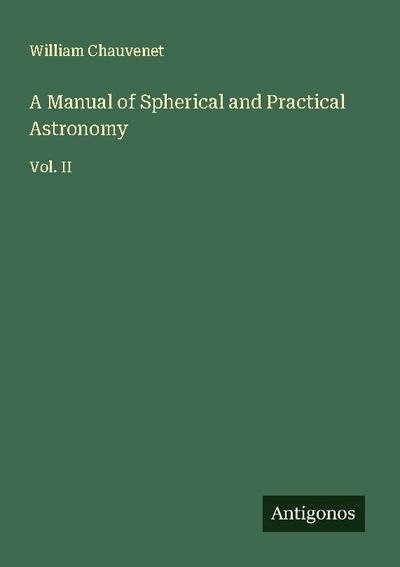 A Manual of Spherical and Practical Astronomy