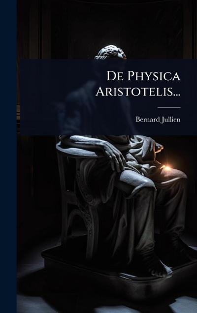 De Physica Aristotelis...