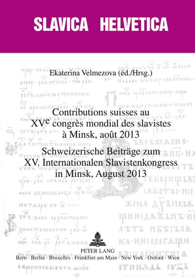 Contributions suisses au XV e  congrès mondial des slavistes à Minsk, août 2013- Schweizerische Beiträge zum XV. Internationalen Slavistenkongress in Minsk, August 2013