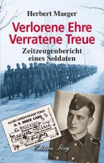 Verlorene Ehre Verratene Treue - Zeitzeugenbericht eines Soldaten