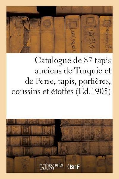 Catalogue de 87 Tapis Anciens de Turquie Et de Perse, Tapis, Portières, Coussins