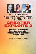 Greater Exploits - 3 - Smith Wigglesworth - Arq. Benson Andrew Idahosa - William Branham Naciste: Smith Wigglesworth - Arq. Benson Andrew Idahosa - William Branham Naciste para esto: curación, liberación y restauración
