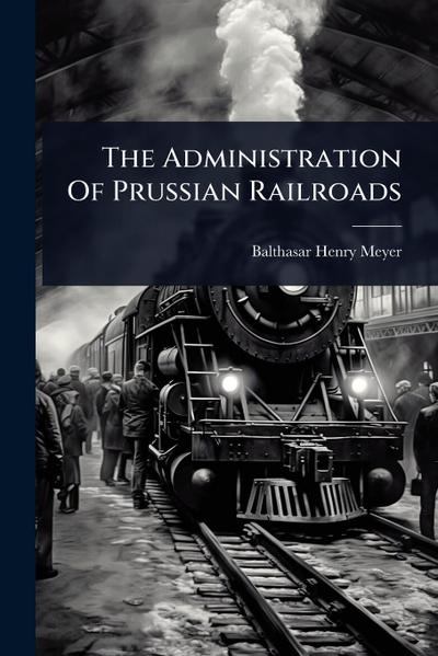 The Administration Of Prussian Railroads