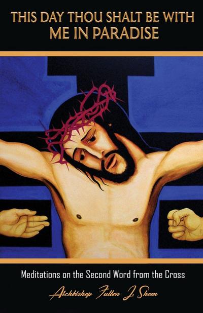 This Day Thou Shalt Be With Me In Paradise