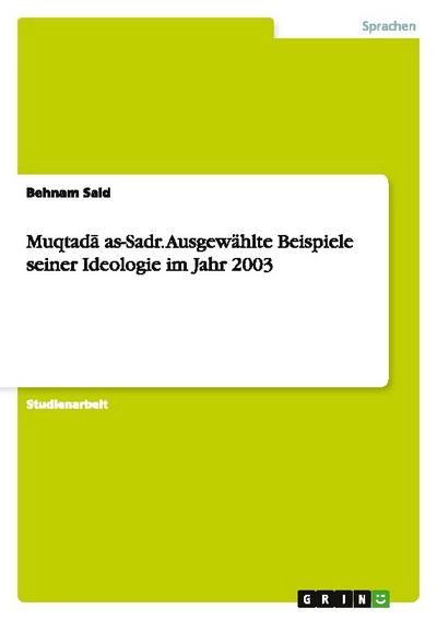 Muqtada as-Sadr. Ausgewählte Beispiele seiner Ideologie im Jahr 2003