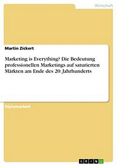 Marketing is Everything? Die Bedeutung professionellen Marketings auf saturierten Märkten am Ende des 20. Jahrhunderts