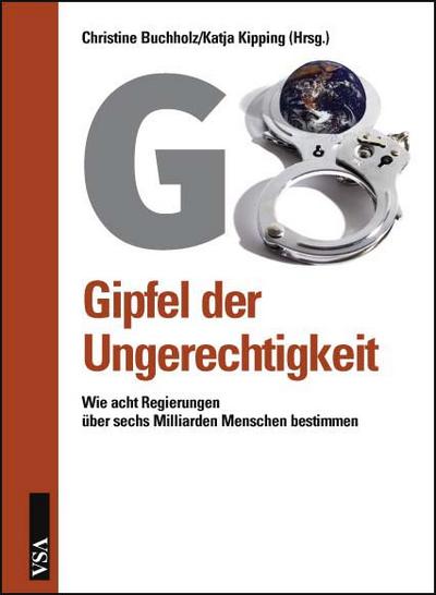 G8: Gipfel der Ungerechtigkeit: Wie acht Regierungen über sechs Milliarden Menschen bestimmen