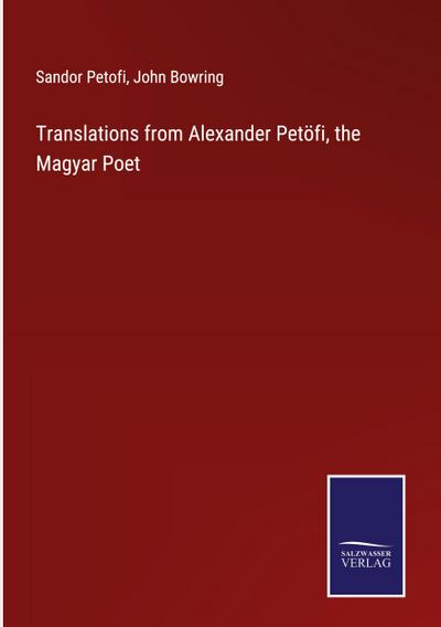 Translations from Alexander Petöfi, the Magyar Poet