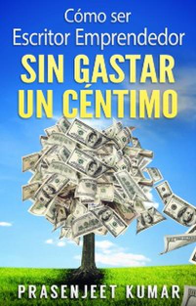 Cómo Ser Escritor Emprendedor Sin Gastar Un Céntimo