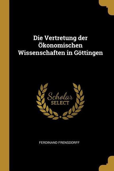 Die Vertretung der Ökonomischen Wissenschaften in Göttingen