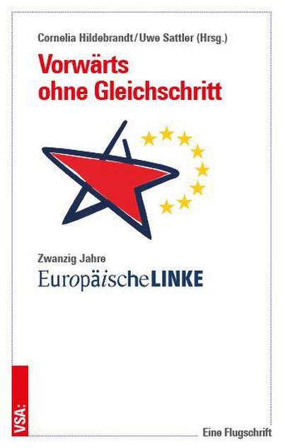 Vorwärts ohne Gleichschritt: Zwanzig Jahre Europäische Linke. Eine Flugschrift