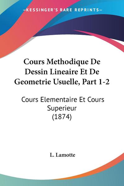 Cours Methodique De Dessin Lineaire Et De Geometrie Usuelle, Part 1-2