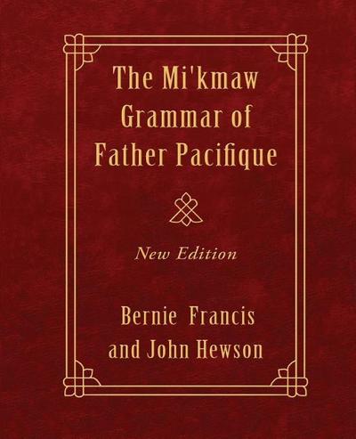 The Mi’kmaw Grammar of Father Pacifique: New Edition