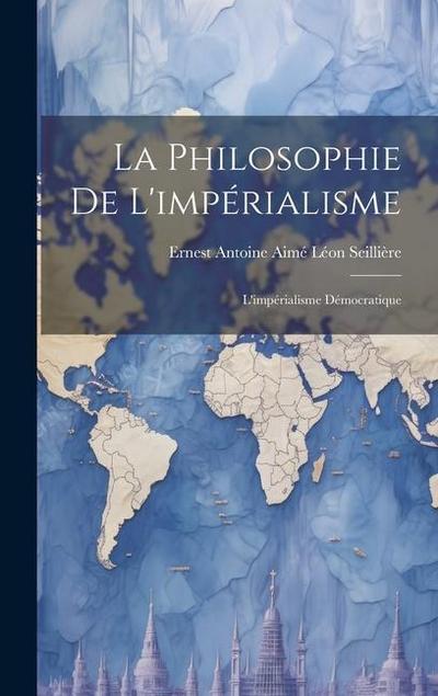 La Philosophie De L’impérialisme: L’impérialisme Démocratique