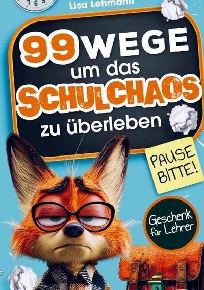 Pause bitte! 99 Wege, um das Schulchaos zu überleben