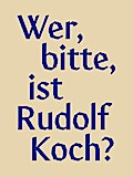 Wer, bitte, ist Rudolf Koch?