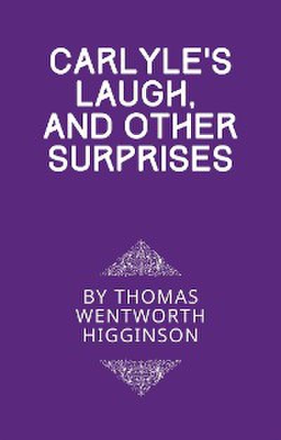Carlyle’s Laugh, And Other Surprises