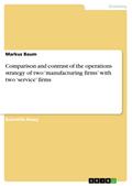 Comparison and contrast of the operations strategy of two ’manufacturing firms’ with two ’service’ firms