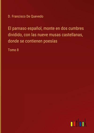 El parnaso español, monte en dos cumbres dividido, con las nueve musas castellanas, donde se contienen poesías