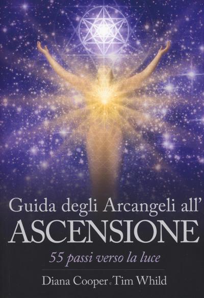 Guida degli arcangeli all’ascensione. 55 passi verso la luce