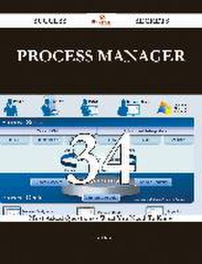 Process Manager 34 Success Secrets - 34 Most Asked Questions On Process Manager - What You Need To Know