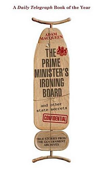 The Prime Minister’s Ironing Board and Other State Secrets