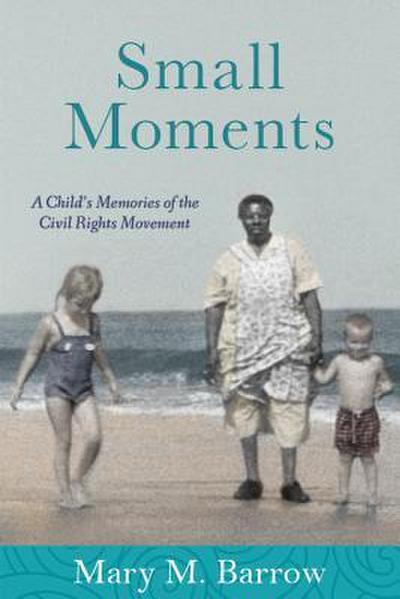 Small Moments: A Child’s Memories of the Civil Rights Movement