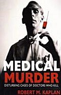 Medical Murder: Disturbing Cases of Doctors Who Kill