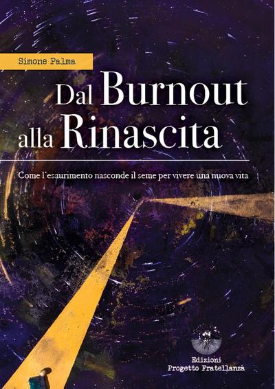 Dal burnout alla rinascita. Come l’esaurimento nasconde il seme per vivere una nuova vita