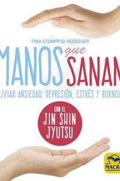 Manos que sanan : aliviar ansiedad, depresión, estrés y burnout con el Jin Shin Jyutsu