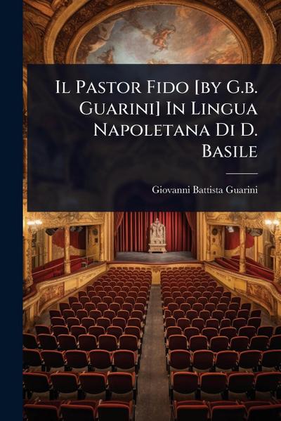 Il Pastor Fido [by G.b. Guarini] In Lingua Napoletana Di D. Basile