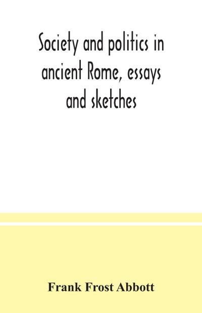 Society and politics in ancient Rome, essays and sketches