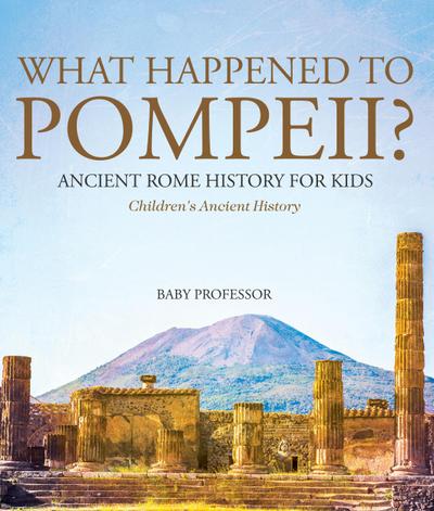 What Happened to Pompeii? Ancient Rome History for Kids | Children’s Ancient History