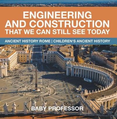 Engineering and Construction That We Can Still See Today - Ancient History Rome | Children’s Ancient History