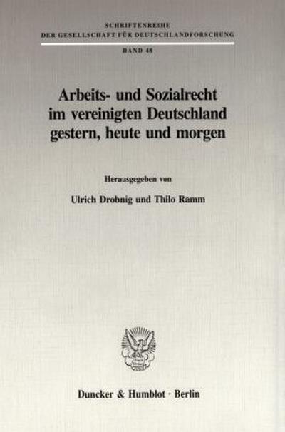 Arbeits- und Sozialrecht im vereinigten Deutschland gestern, heute und morgen.