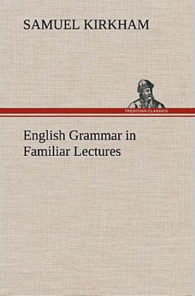 English Grammar in Familiar Lectures