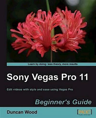 Sony Vegas Pro 11 Beginner’s Guide