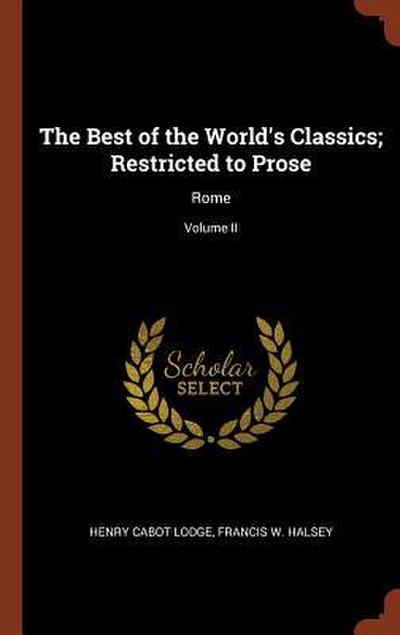 The Best of the World’s Classics; Restricted to Prose: Rome; Volume II