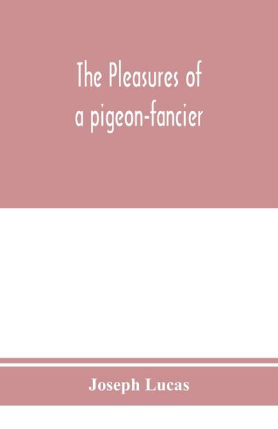 The pleasures of a pigeon-fancier