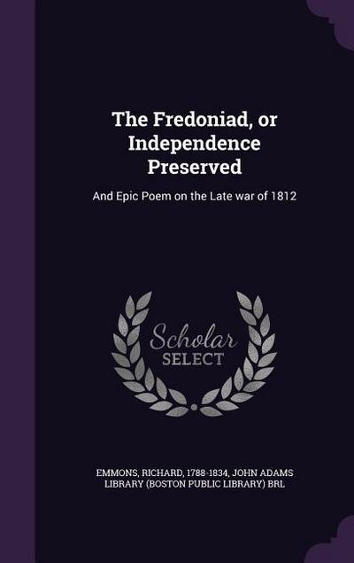 The Fredoniad, or Independence Preserved