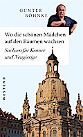 Wo die schönen Mädchen auf den Bäumen wachsen: Sachsen für Kenner und Neugierige