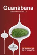 Manual para el cultivo de frutales en el trópico. Guanábana