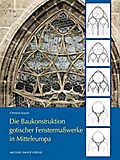 Die Baukonstruktion gotischer Fenstermaßwerke in Mitteleuropa (Studien zur internationalen Architektur- und Kunstgeschichte)