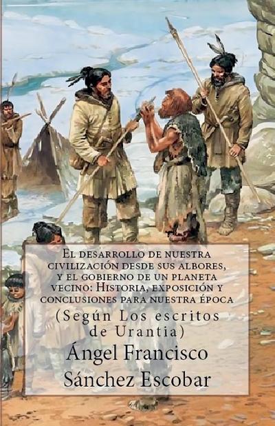 EL DESARROLLO DE NUESTRA CIVILIZACIÓN DESDE SUS ALBORES Y EL GOBIERNO DE UN PLANETA VECINO